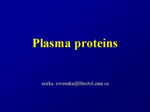 Plasma proteins mirka rovenskalfmotol cuni cz Plasma proteins