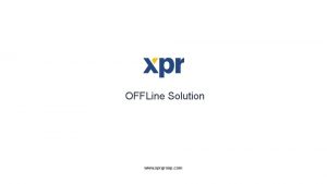 OFFLine Solution www xprgroup com Contents 1 Introduction