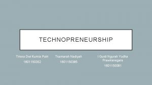 TECHNOPRENEURSHIP Trisna Dwi Kurnia Putri Tsamarah Nadiyah 1601150352