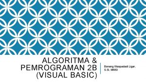 ALGORITMA PEMROGRAMAN 2 B VISUAL BASIC Bonang Waspadadi