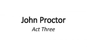 John Proctor Act Three 1 I think I