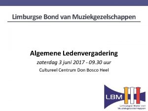 Limburgse Bond van Muziekgezelschappen Algemene Ledenvergadering zaterdag 3