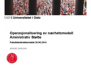 Operasjonalisering av nrhetsmodell Aministrativ Sttte Fakultetsdirektrmtet 26 06