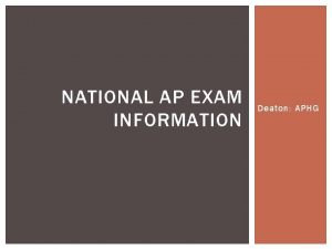 NATIONAL AP EXAM INFORMATION Deaton APHG OVERVIEW OF