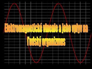 Elektromagnetick vlnenie Prenos energie Vznik elektromagnetickho vlnenia cf