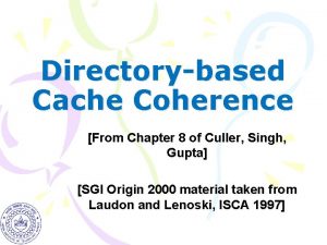 Directorybased Cache Coherence From Chapter 8 of Culler
