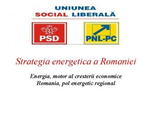 Strategia energetica a Romaniei Energia motor al cresterii