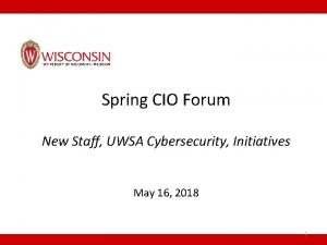 Spring CIO Forum New Staff UWSA Cybersecurity Initiatives