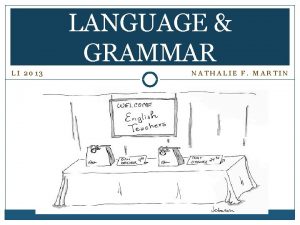 LANGUAGE GRAMMAR LI 2013 NATHALIE F MARTIN Language