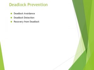 Deadlock Prevention Deadlock Avoidance Deadlock Detection Recovery from