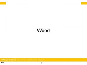 Wood IDdesign Academy Wood MORE EDUCATION MORE KNOWLEDGE