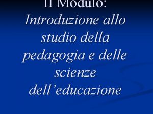 II Modulo Introduzione allo studio della pedagogia e