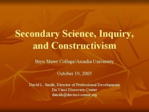 Secondary Science Inquiry and Constructivism Bryn Mawr CollegeArcadia