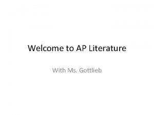Welcome to AP Literature With Ms Gottlieb Monday