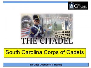 South Carolina Corps of Cadets 4 th Class