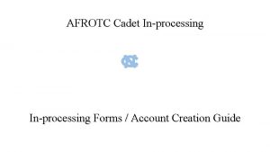 AFROTC Cadet Inprocessing Forms Account Creation Guide Create