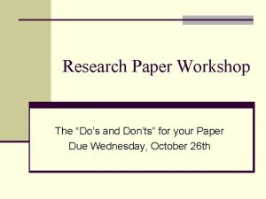 Research Paper Workshop The Dos and Donts for