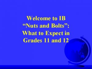 Welcome to IB Nuts and Bolts What to