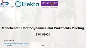 Manchester Electrodynamics and Wakefields Meeting 23112020 Nathan Roche