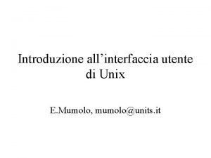 Introduzione allinterfaccia utente di Unix E Mumolo mumolounits