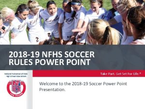 2018 19 NFHS SOCCER RULES POWER POINT National