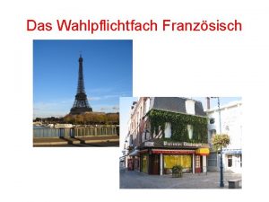 Das Wahlpflichtfach Franzsisch Warum Franzsisch Sprache unseres Nachbarlands