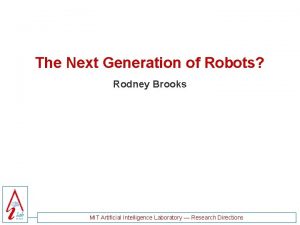 The Next Generation of Robots Rodney Brooks MIT
