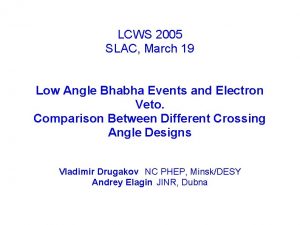 LCWS 2005 SLAC March 19 Low Angle Bhabha