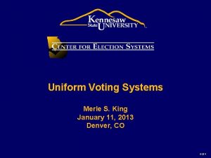 Uniform Voting Systems Merle S King January 11