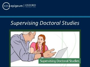 Supervising Doctoral Studies Supervising Doctoral Studies will empower