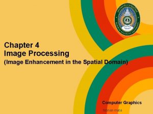 Chapter 4 Image Processing Image Enhancement in the