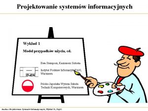 Projektowanie systemw informacyjnych Wykad 1 Model przypadkw uycia