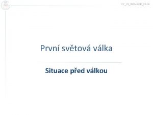 VY32INOVACE25 04 Prvn svtov vlka Situace ped vlkou