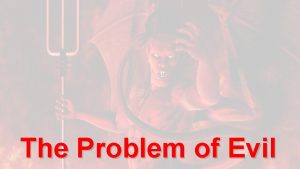 The Problem of Evil The Problem Mackie thinks