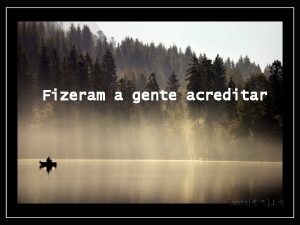 Fizeram a gente acreditar Hoje o momento ideal