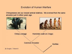 Evolution of Human Warfare Chimpanzees are our closest