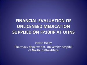 FINANCIAL EVALUATION OF UNLICENSED MEDICATION SUPPLIED ON FP