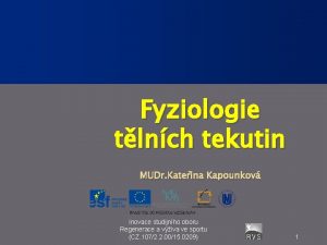 Fyziologie tlnch tekutin MUDr Kateina Kapounkov Inovace studijnho