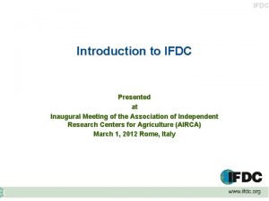 IFDC Introduction to IFDC Presented at Inaugural Meeting