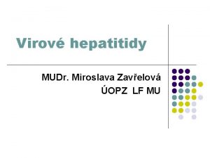 Virov hepatitidy MUDr Miroslava Zavelov OPZ LF MU