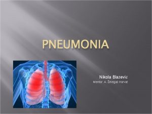 PNEUMONIA Nikola Blaevi Mentor A mega Horvat inflammation