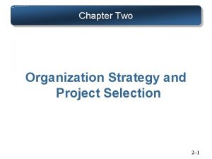 Chapter Two Organization Strategy and Project Selection 2