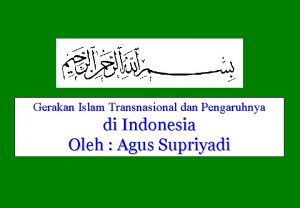 Gerakan Islam Transnasional dan Pengaruhnya di Indonesia Oleh