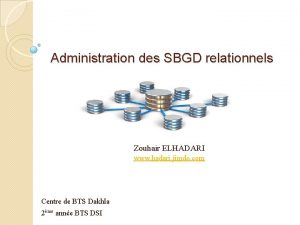 Administration des SBGD relationnels Zouhair ELHADARI www hadari