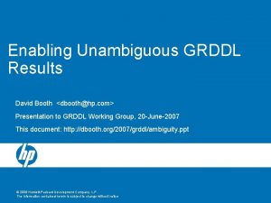 Enabling Unambiguous GRDDL Results David Booth dboothhp com