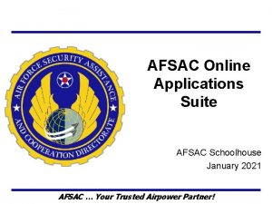 AFSAC Online Applications Suite AFSAC Schoolhouse January 2021