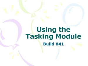Using the Tasking Module Build 841 TASKING The