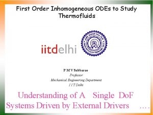 First Order Inhomogeneous ODEs to Study Thermofluids P First Order Inhomogeneous ODEs to Study Thermofluids P