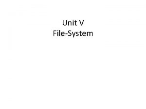 Unit V FileSystem FileSystem Interface File Concept Access