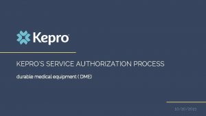 KEPROS SERVICE AUTHORIZATION PROCESS durable medical equipment DME